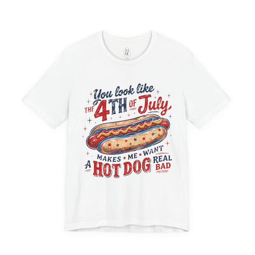 "You Look Like the 4th of July Makes Me Want a Hot Dog Real Bad" graphic tee