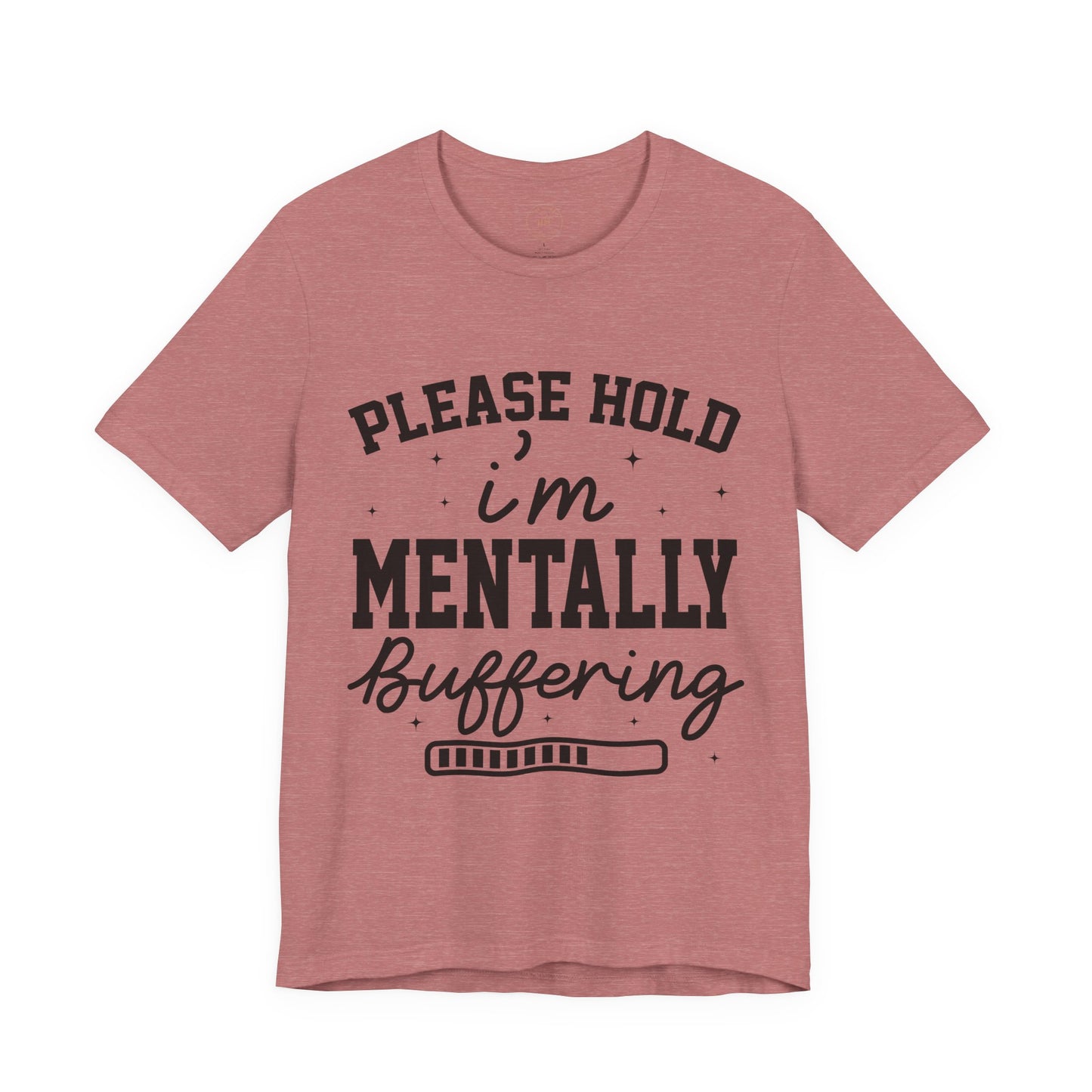 Please Hold I'm Mentally Buffering Graphic T-Shirt