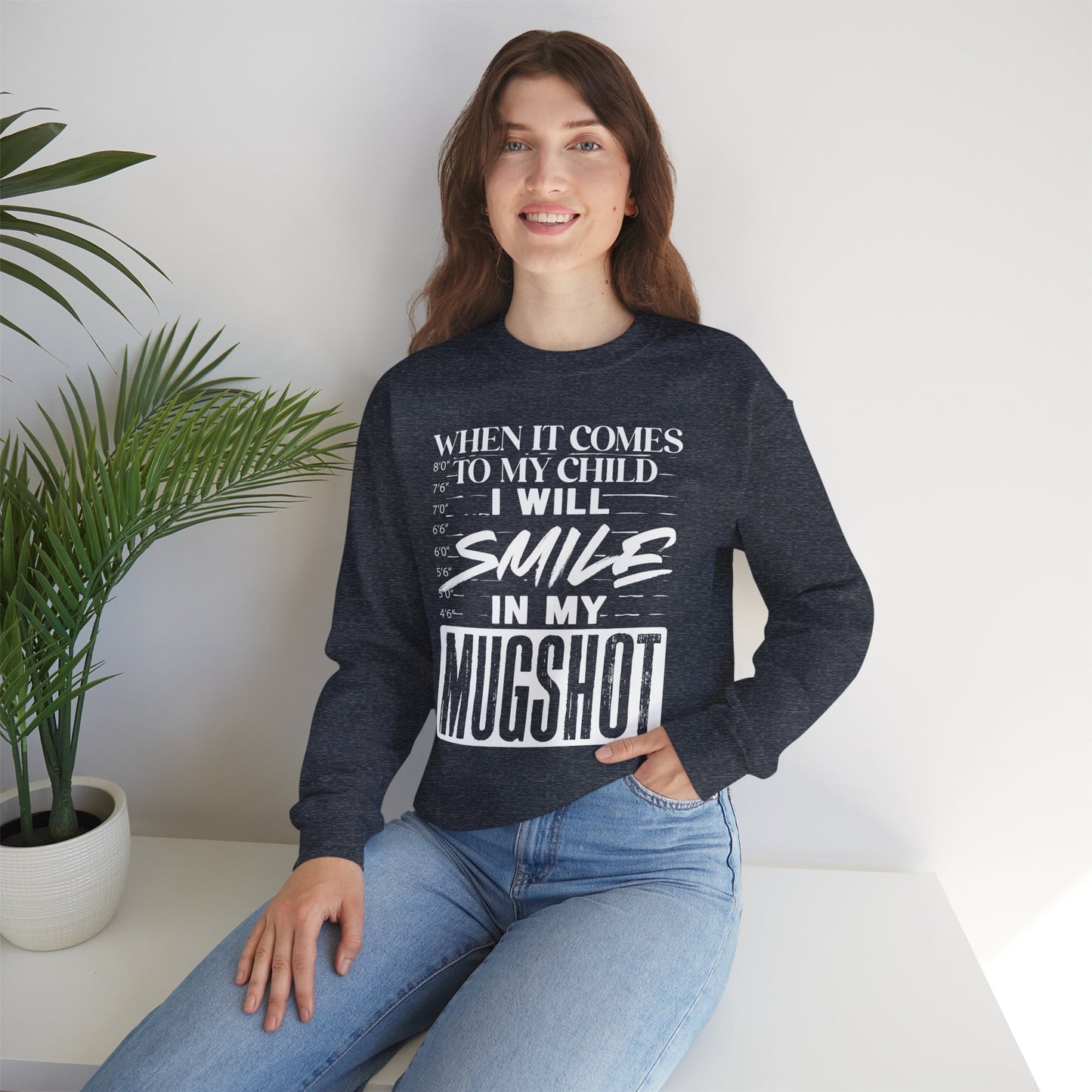 Crewneck Sweatshirt — "When It Comes to My Child I Will Smile in My Mugshot"