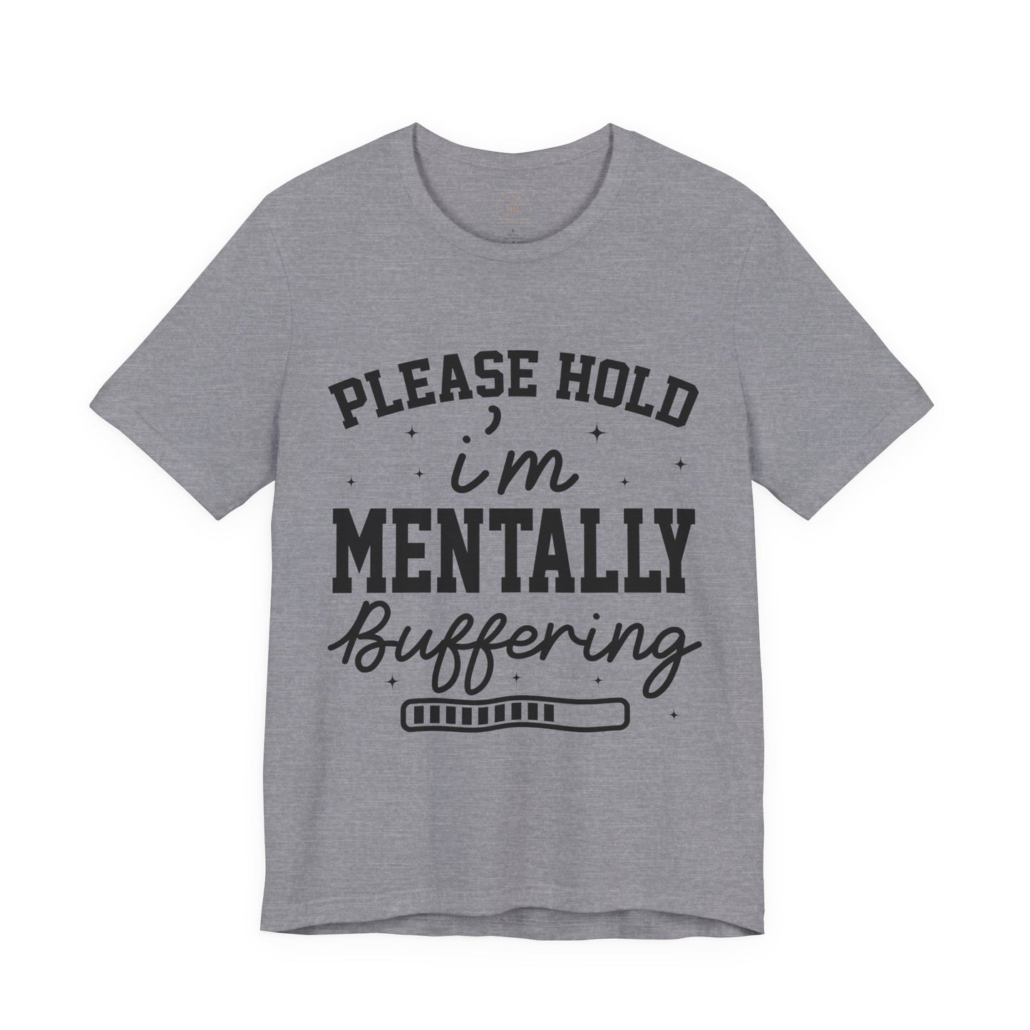 Please Hold I'm Mentally Buffering Graphic T-Shirt