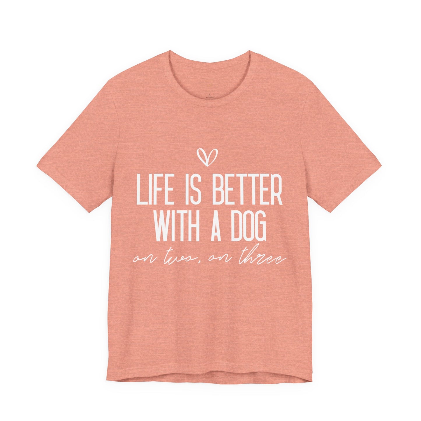 Life Is Better With A Dog Graphic T-Shirt