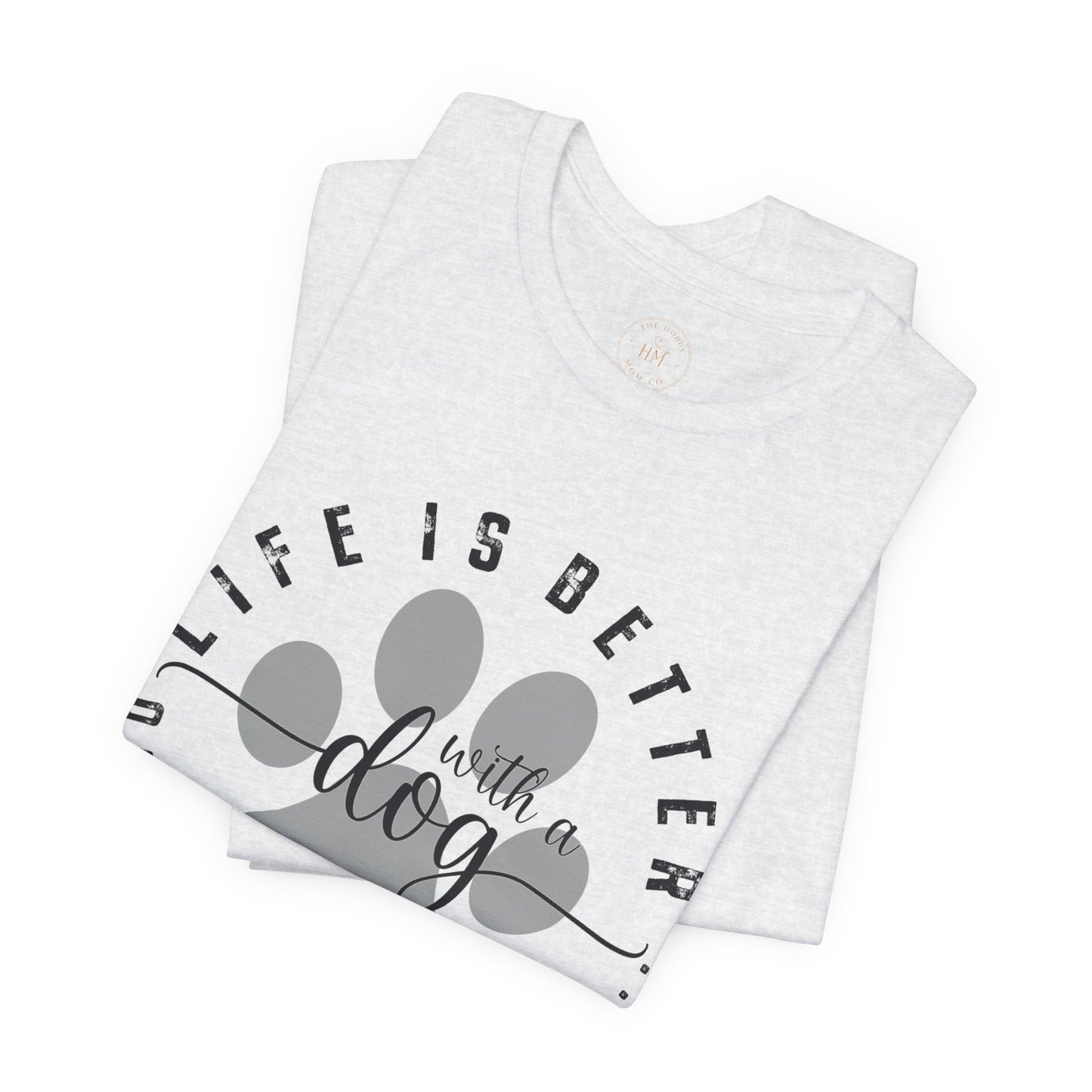 'Life Is Better With A Dog (Or Two, Or Three)' T-Shirt
