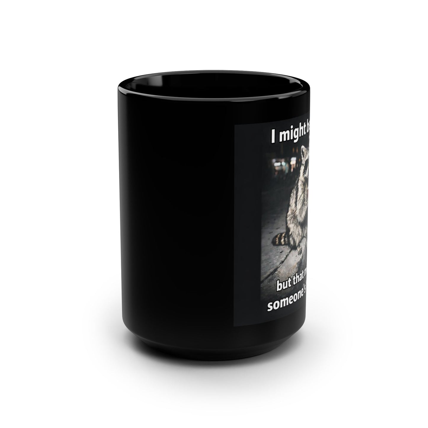 Funny Raccoon Mug – "I might be trash but that means I'm someone's treasure" Black 15oz Coffee Cup
