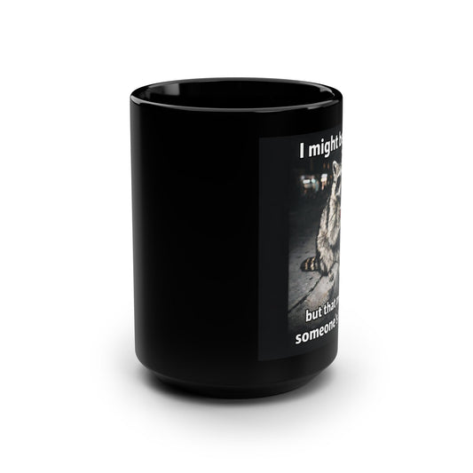 Funny Raccoon Mug – "I might be trash but that means I'm someone's treasure" Black 15oz Coffee Cup