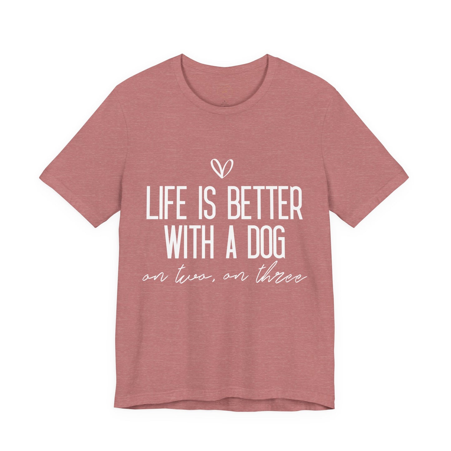 Life Is Better With A Dog Graphic T-Shirt
