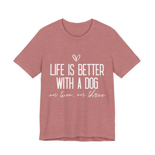 Life Is Better With A Dog Graphic T-Shirt
