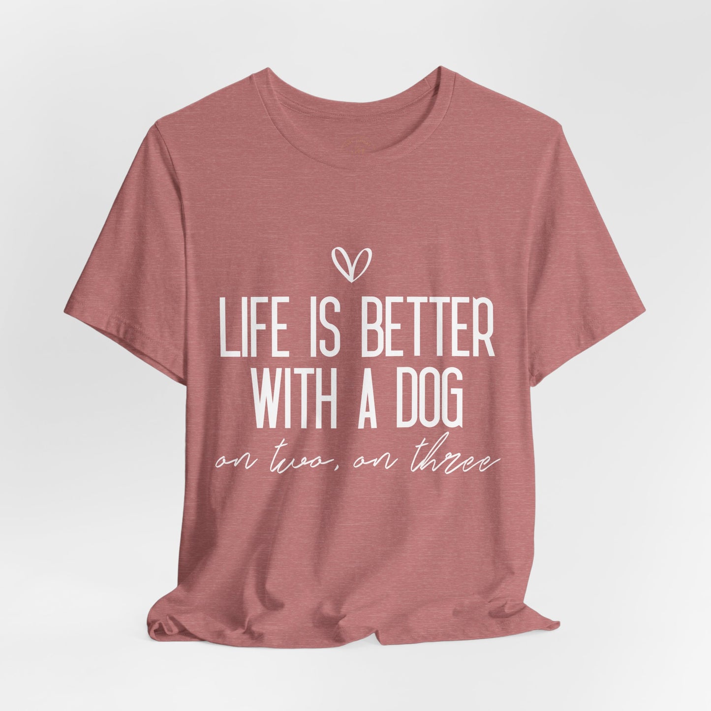 Life Is Better With A Dog Graphic T-Shirt