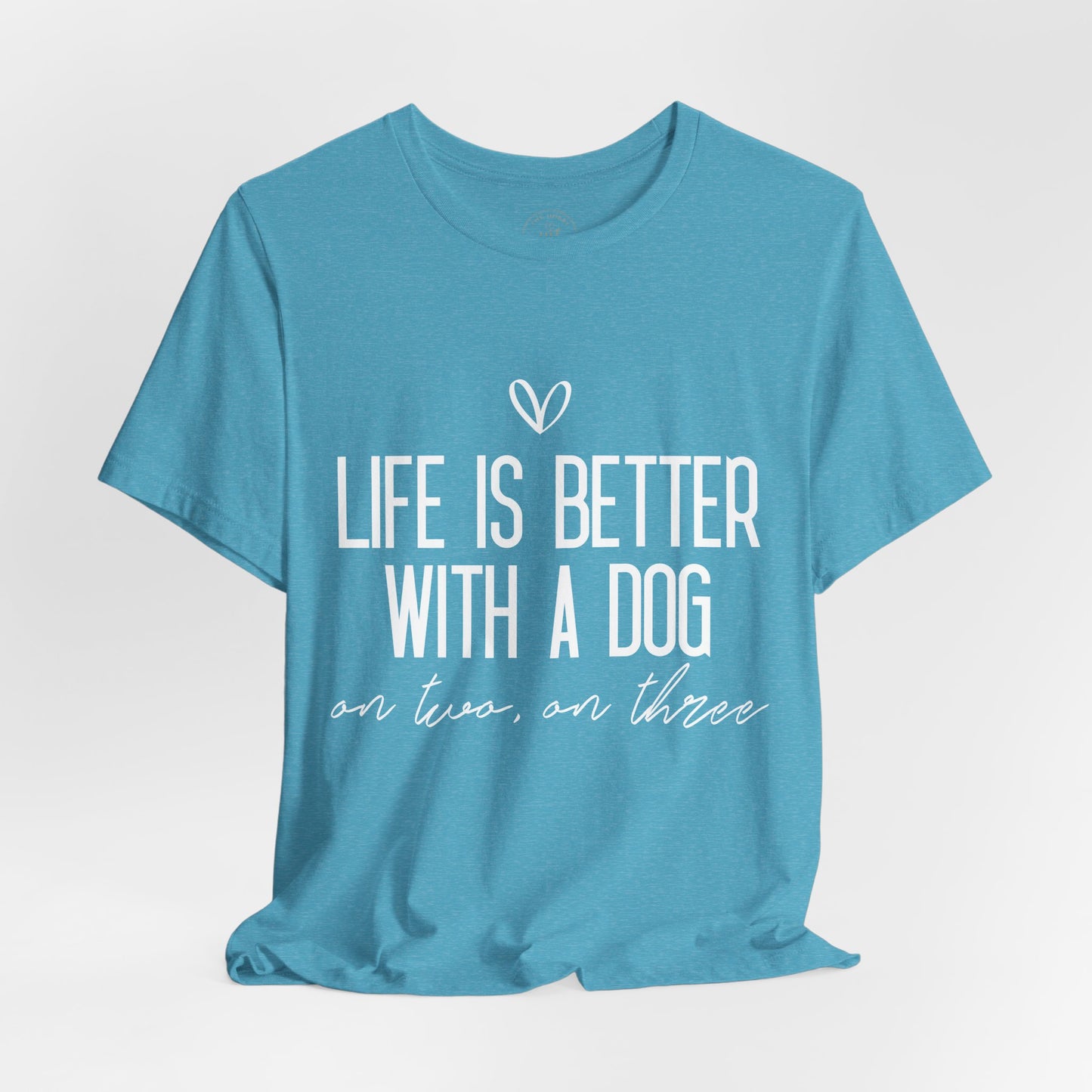 Life Is Better With A Dog Graphic T-Shirt