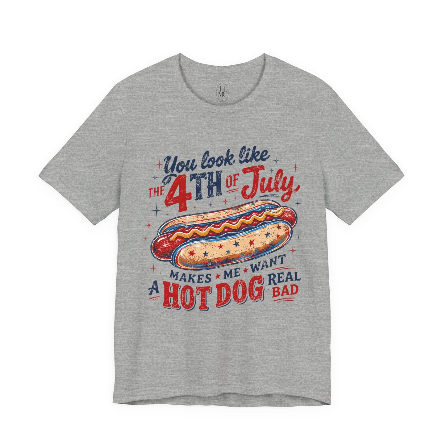 "You Look Like the 4th of July Makes Me Want a Hot Dog Real Bad" graphic tee