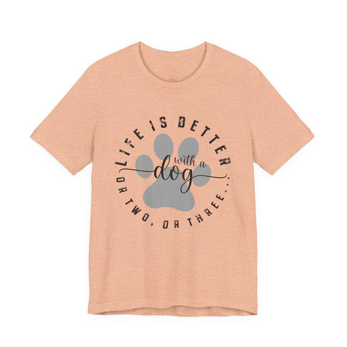 'Life Is Better With A Dog (Or Two, Or Three)' T-Shirt