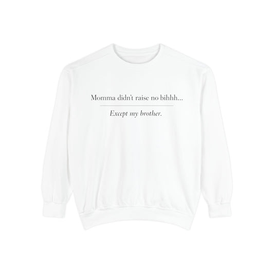 Momma Didn't Raise No Bibbidi… Except My Brother - Garment-Dyed Sweatshirt