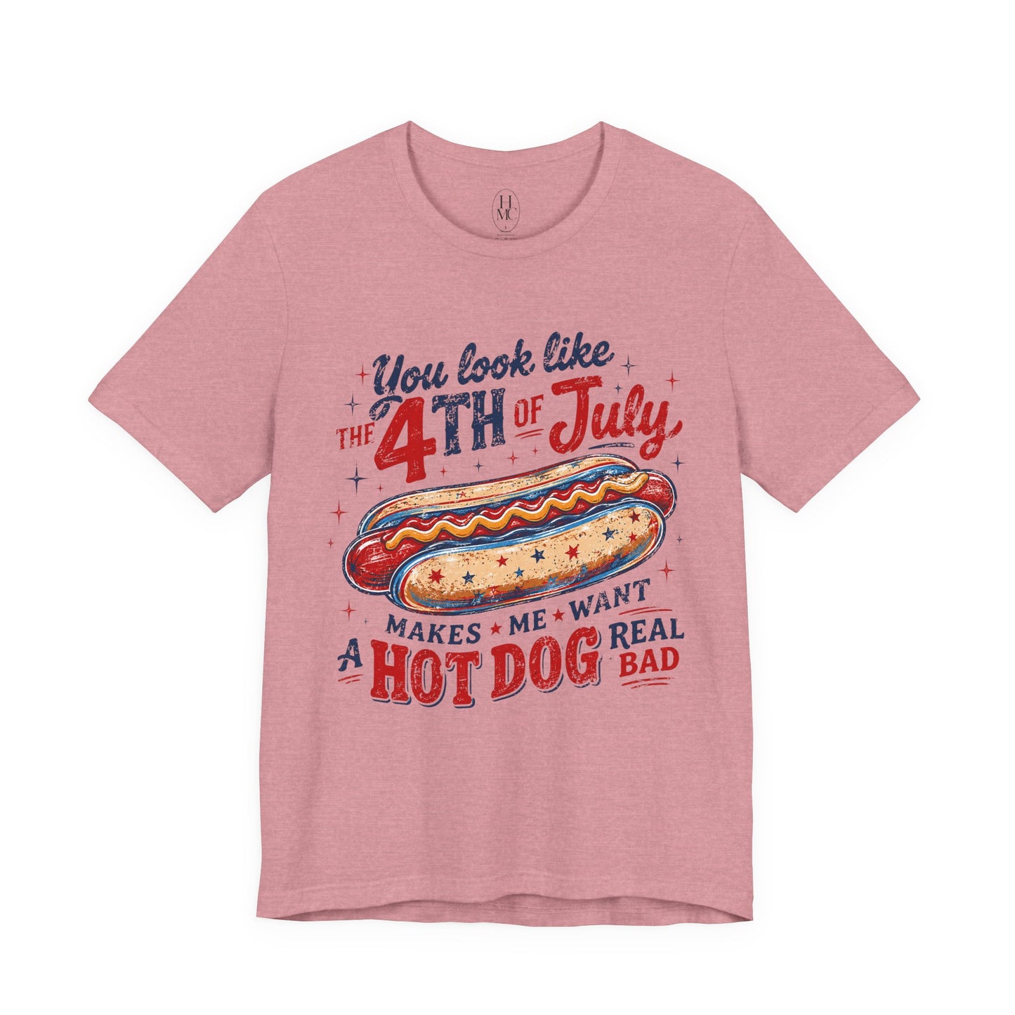"You Look Like the 4th of July Makes Me Want a Hot Dog Real Bad" graphic tee